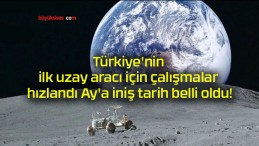 Türkiye’nin ilk uzay aracı için çalışmalar hızlandı Ay’a iniş tarih belli oldu!