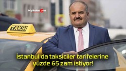İstanbul’da taksiciler tarifelerine yüzde 65 zam istiyor!