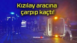 Kızılay aracına çarpıp kaçtı!