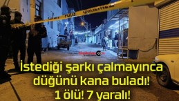 İstediği şarkı çalmayınca düğünü kana buladı! 1 ölü! 7 yaralı!