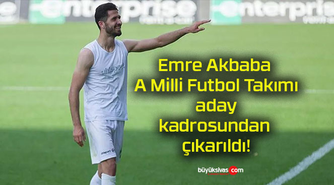 Emre Akbaba A Milli Futbol Takımı aday kadrosundan çıkarıldı!