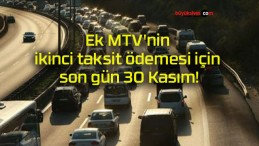 Ek MTV’nin ikinci taksit ödemesi için son gün 30 Kasım!