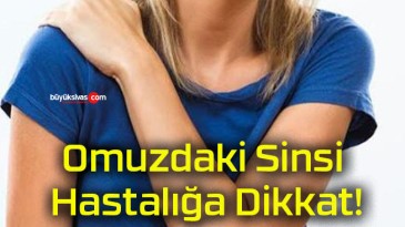 Omuzdaki Sinsi Hastalığa Dikkat!