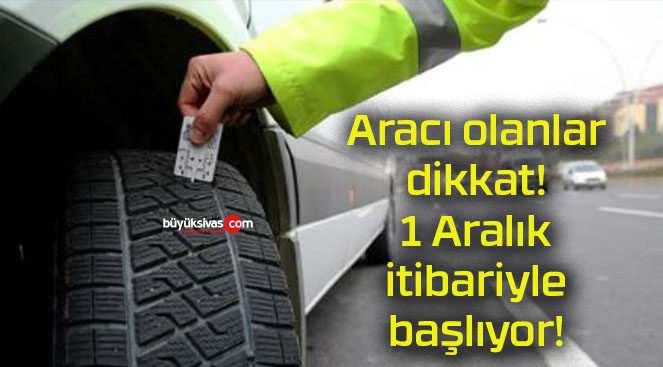 Aracı olanlar dikkat! 1 Aralık itibariyle başlıyor!