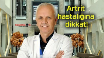 Artrit hastalığına dikkat!