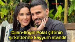 Dilan-Engin Polat çiftinin şirketlerine kayyum atandı!