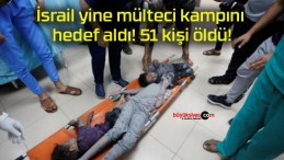 İsrail yine mülteci kampını hedef aldı! 51 kişi öldü!