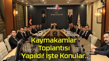 Kaymakamlar Toplantısı Yapıldı! İşte Konular..