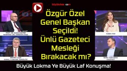 Özgür Özel Genel Başkan Seçildi! Ünlü Gazeteci Mesleği Bırakacak mı?