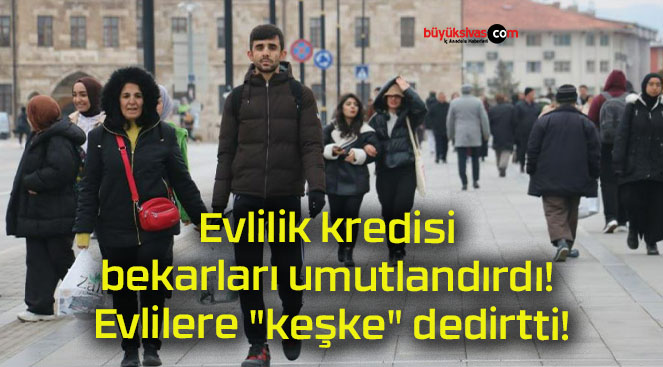 Evlilik kredisi bekarları umutlandırdı, evlilere “keşke” dedirtti!