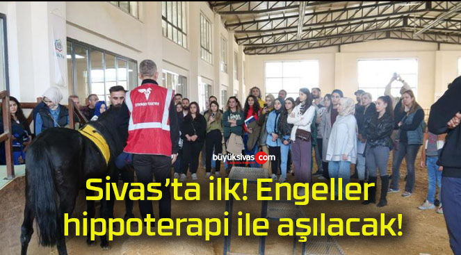 Sivas’ta ilk! Engeller hippoterapi ile aşılacak!