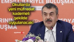 Okullarda yeni müfredat kademeli şekilde uygulanacak!