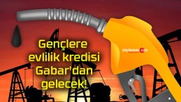 Gençlere evlilik kredisi Gabar’dan gelecek!