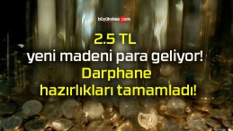 2.5 TL yeni madeni para geliyor! Darphane hazırlıkları tamamladı!