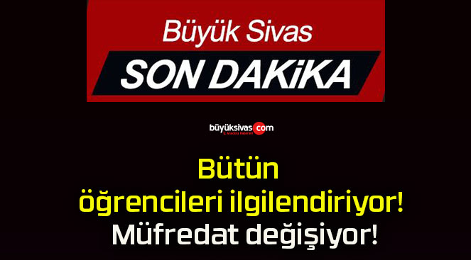 Bütün öğrencileri ilgilendiriyor! Müfredat değişiyor!