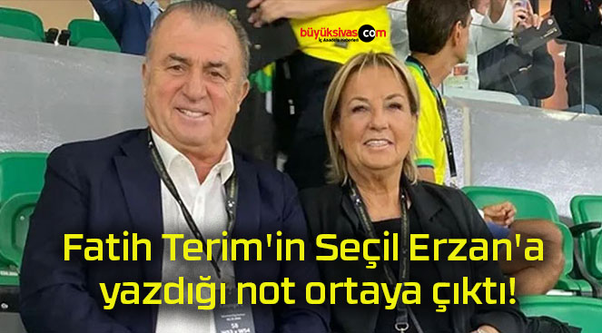 Fatih Terim’in Seçil Erzan’a yazdığı not ortaya çıktı!