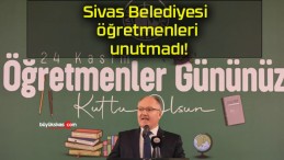 Sivas Belediyesi öğretmenleri unutmadı!