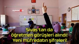 Sivas’tan da öğretmen görüşleri alındı! Yeni müfredatın şifreleri!