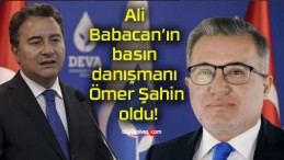 Ali Babacan’ın basın danışmanı Ömer Şahin oldu!