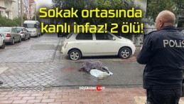 Sokak ortasında kanlı infaz! 2 ölü!