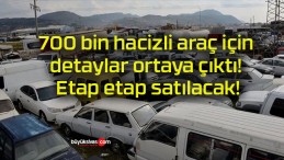 700 bin hacizli araç için detaylar ortaya çıktı! Etap etap satılacak!