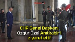 CHP Genel Başkanı Özgür Özel Anıtkabir’i ziyaret etti!