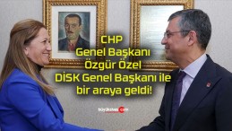 CHP Genel Başkanı Özgür Özel DİSK Genel Başkanı ile bir araya geldi!