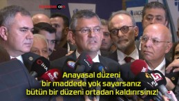 Anayasal düzeni bir maddede yok sayarsanız bütün bir düzeni ortadan kaldırırsınız!