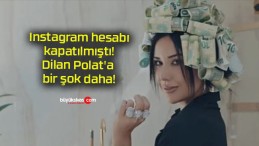 Instagram hesabı kapatılmıştı! Dilan Polat’a bir şok daha!