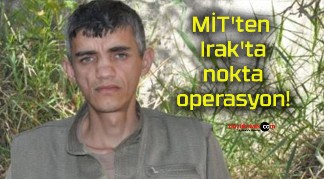 MİT’ten Irak’ta nokta operasyon!