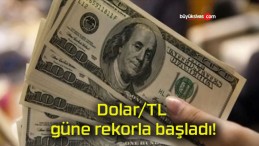 Dolar/TL güne rekorla başladı!