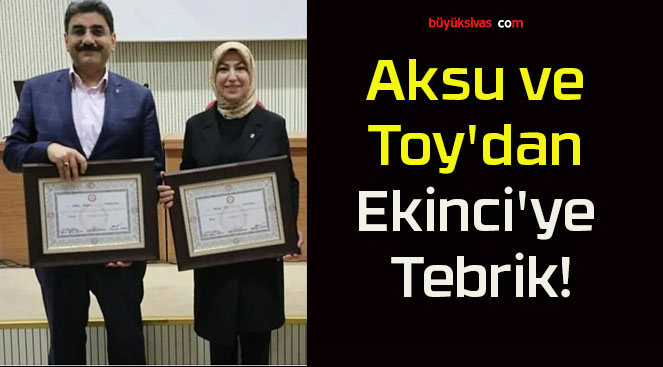 Aksu ve Toy’dan Ekinci’ye Tebrik!