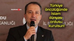 Türkiye öncülüğünde İslam dünyası ordusu kurulsun!