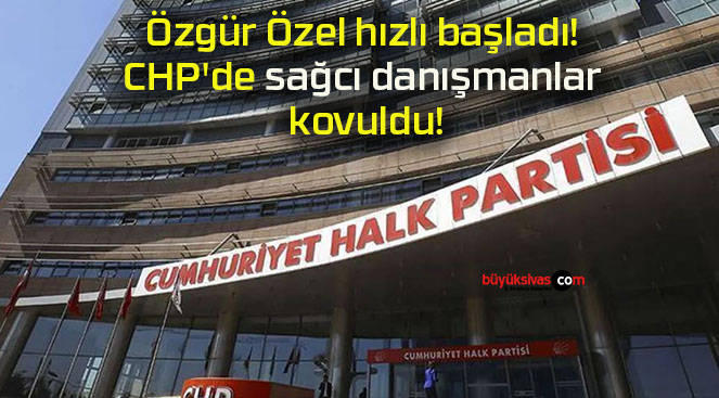 Özgür Özel hızlı başladı! CHP’de sağcı danışmanlar kovuldu!