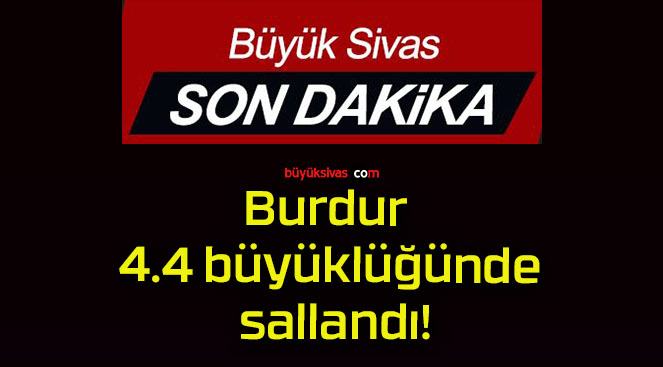 Burdur 4.4 büyüklüğünde sallandı!