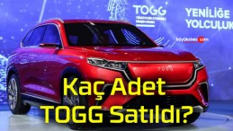 Kaç Adet TOGG Satıldı?