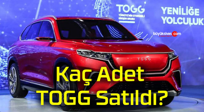 Kaç Adet TOGG Satıldı?