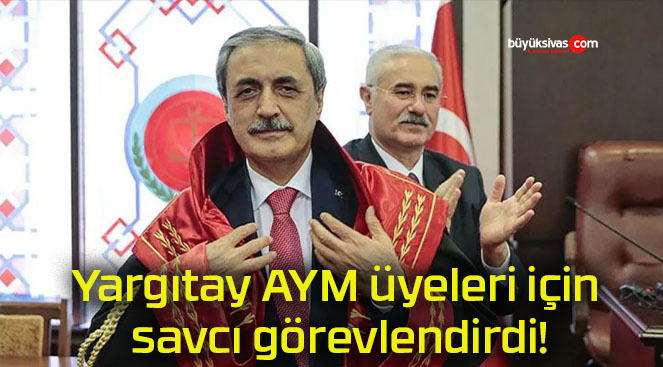 Yargıtay AYM üyeleri için savcı görevlendirdi!