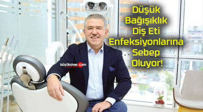 Düşük Bağışıklık Diş Eti Enfeksiyonlarına Sebep Oluyor!