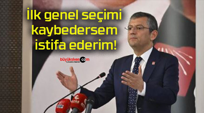 İlk genel seçimi kaybedersem istifa ederim!