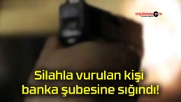 Silahla vurulan kişi banka şubesine sığındı!