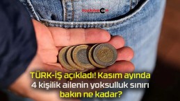 TÜRK-İŞ açıkladı! Kasım ayında 4 kişilik ailenin yoksulluk sınırı bakın ne kadar?