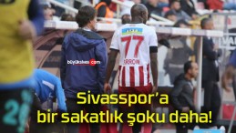 Sivasspor’a bir sakatlık şoku daha!
