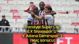Trendyol Süper Lig: E.Y. Sivasspor: 1 – Y. Adana Demirspor: 1 (Maç sonucu)