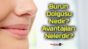 Burun Dolgusu Nedir? Avantajları Nelerdir?