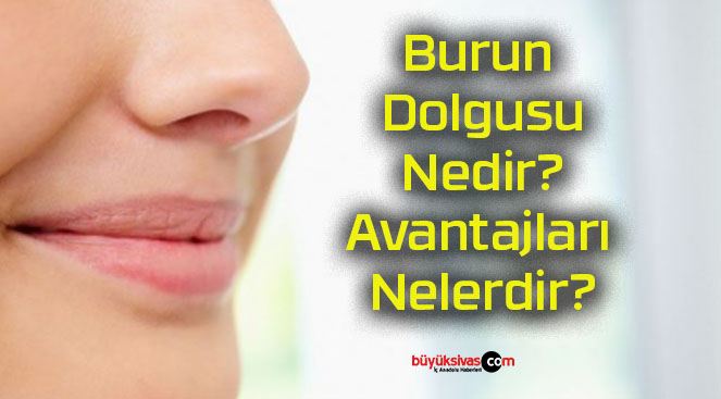 Burun Dolgusu Nedir? Avantajları Nelerdir?