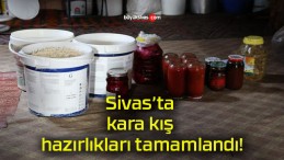 Sivas’ta kara kış hazırlıkları tamamlandı!