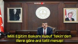 Milli Eğitim Bakanı Yusuf Tekin’den illere göre ara tatil mesajı!