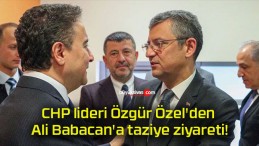 CHP lideri Özgür Özel’den Ali Babacan’a taziye ziyareti!