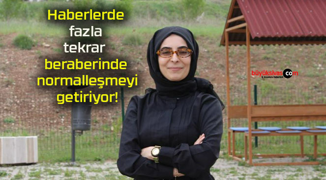 Haberlerde fazla tekrar beraberinde normalleşmeyi getiriyor!